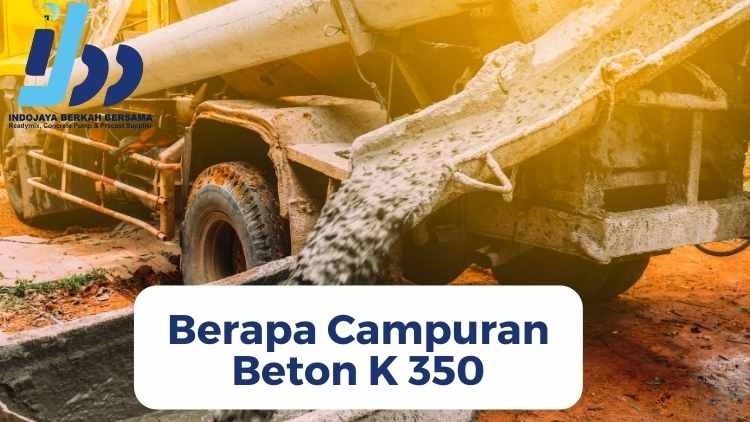 Berapa Campuran Beton K 350