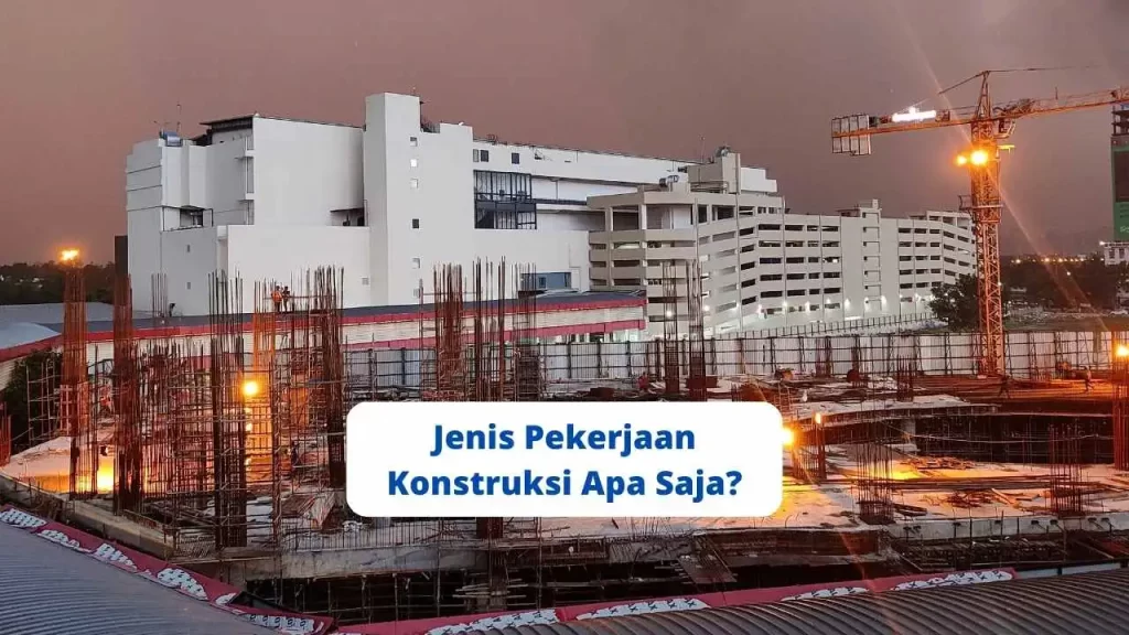 Jenis Pekerjaan Konstruksi Apa Saja