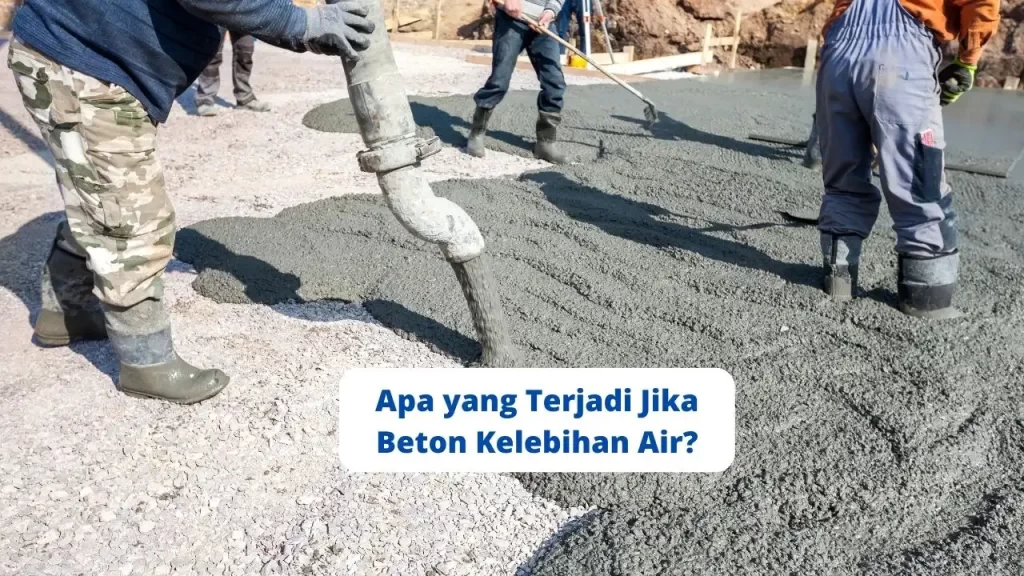 Apa yang Terjadi Jika Beton Kelebihan Air