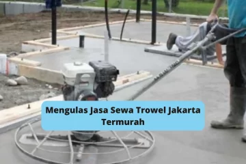 Mengulas Jasa Sewa Trowel Jakarta Termurah