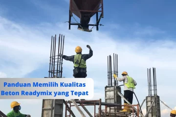 Panduan Memilih Kualitas Beton Readymix yang Tepat